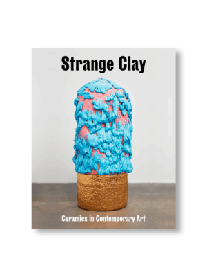 STRANGE CLAY: CERAMICS IN CONTEMPORARY ART