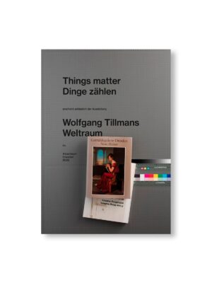 WOLFGANG TILLMANS: THINGS MATTER, DINGE ZÄHLEN by Wolfgang Tillmans