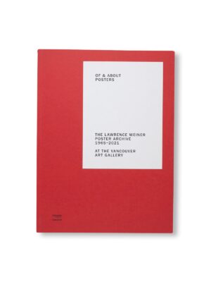 OF & ABOUT POSTERS: THE LAWRENCE WEINER POSTER ARCHIVE (1965-2021) by Lawrence Weiner